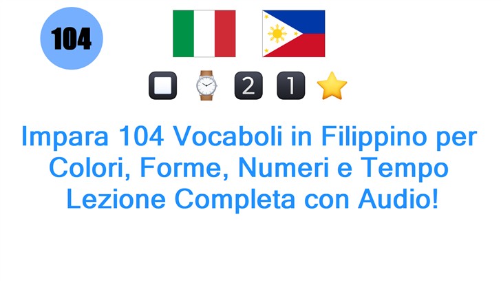 Impara 104 Vocaboli in Filippino per Colori, Forme, Numeri e Tempo: Lezione Completa con Audio!